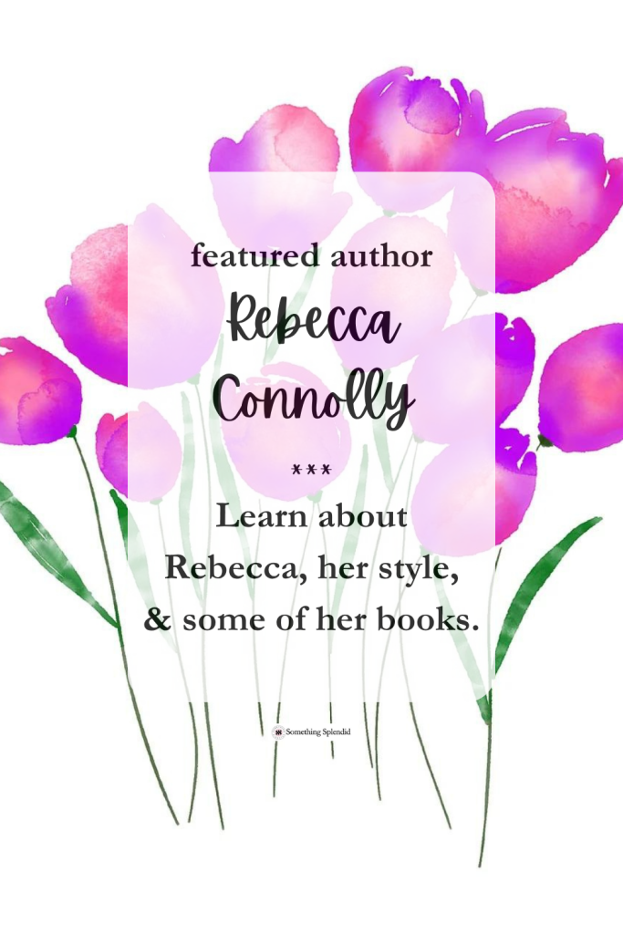 pink tulips with text "featured author Rebecca Connolly: learn about Rebecca, her style, and some of her books"