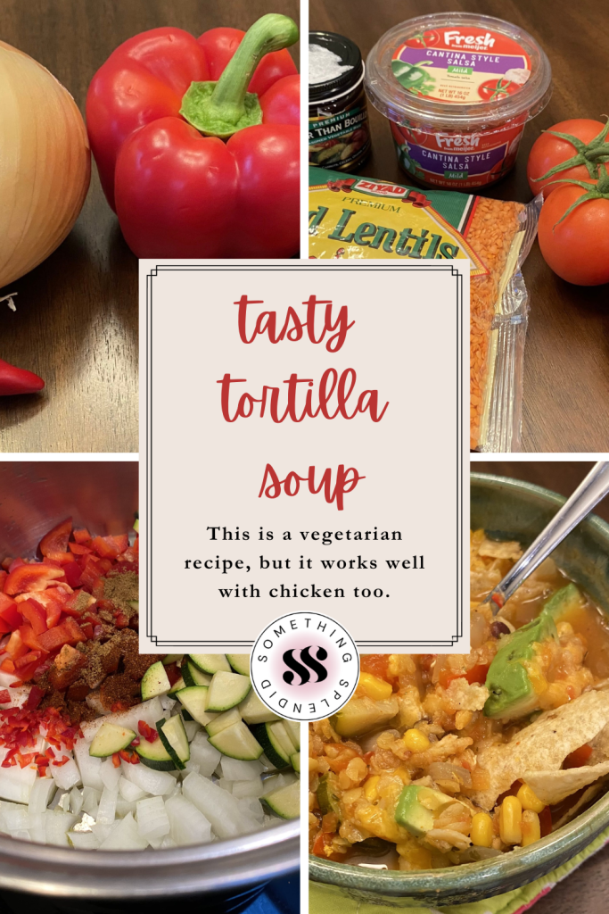pictures of ingredients and a bowl of soup with the text "tasty tortilla soup: This is a vegetarian recipe, but it works well with chicken too."