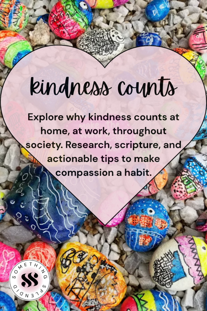 colorful painted rocks in the background, "kindness counts" and "Explore why kindness counts at home, at work, throughout society. Research, scripture, and actionable tips to make compassion a habit." in the text overlay